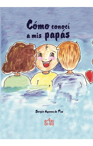 CÃÂ³mo conocÃÂ a mis papÃÂ¡s, de Ayensa de Paz, Sergio. Editorial BABIDI-BU, tapa dura en español