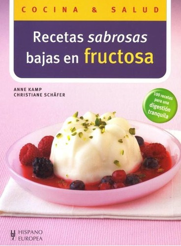 Fructosa Recetas Sabrosas Bajas En . Cocina Y Salud, De Kamp Anne. Cocina & Salud, Vol. 1. Editorial Hispano-europea, Tapa Blanda En Español, 2009