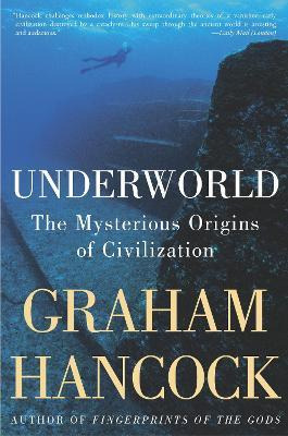 Underworld : The Mysterious Origins Of Civilization