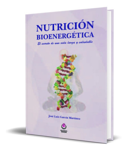 Nutricion Bioenergetica, De Jose Luis Garcia Martinez. Editorial Odeon, Tapa Blanda En Español, 2022