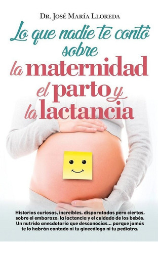 Lo que nadie te contÃÂ³ sobre la maternidad, el parto y la lactancia, de Lloreda García, José María. Editorial Arcopress Ediciones, tapa blanda en español