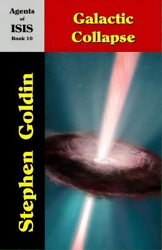 Galactic Collapse : Agents Of Isis, Book 10, De Stephen Goldin. Editorial Createspace Independent Publishing Platform, Tapa Blanda En Inglés