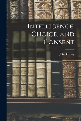 Libro Intelligence, Choice, And Consent - Hersey, John 19...