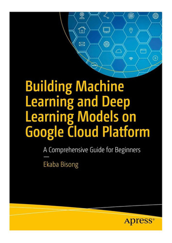 Libro: Creación De Modelos De Aprendizaje Automático Y Apren