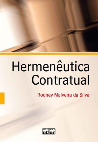 Hermenêutica Contratual, De Rodney Malveira Da Silva. Editora Atlas - Grupo Gen, Capa Mole Em Português