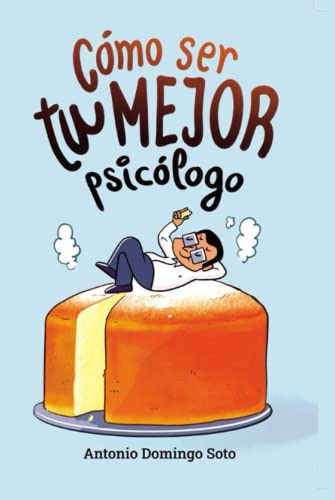 Como Ser Tu Mejor Psicologo: Un Programa De 8 Semanas Para M