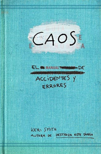 Caos. El Manual De Accidentes Y Errores - Smith, Keri