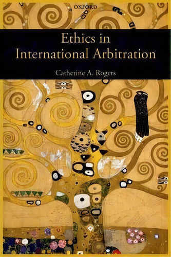 Ethics In International Arbitration, De Catherine Rogers. Editorial Oxford University Press, Tapa Dura En Inglés