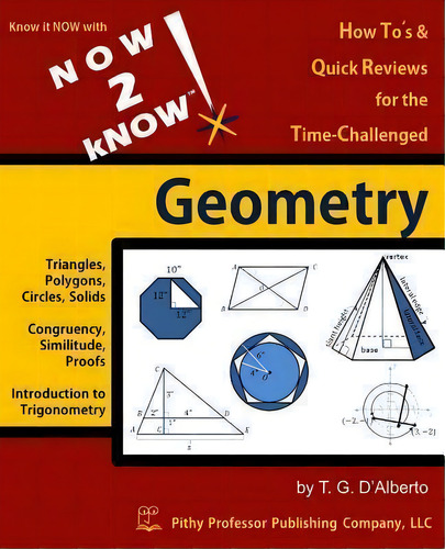 Now 2 Know Geometry, De T G D'alberto. Editorial Pithy Professor Publishing Company, Llc, Tapa Blanda En Inglés