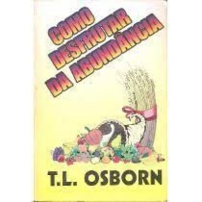 Livro Como Desfrutar Da Abundância T. L. Osborn
