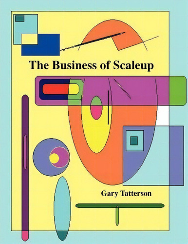 The Business Of Scaleup, De Dr Gary Benjamin Tatterson. Editorial Gary Tatterson, Tapa Blanda En Inglés