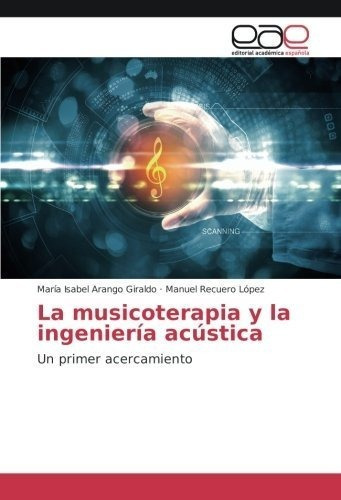 La Musicoterapia Y La Ingenieria Acustica Un Primer