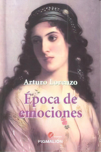 Epoca De Emociones, De Lorenzo,arturo. Editorial Pigmalion En Español