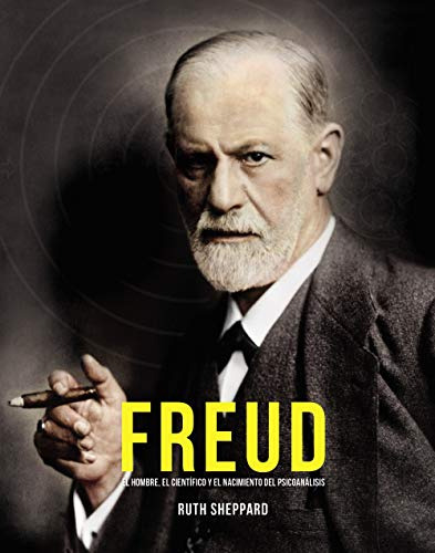 Freud: El Hombre El Cientifico Y El Nacimiento Del Psicoanal