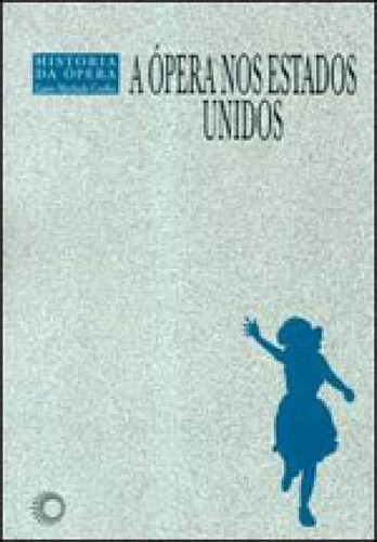 A Ópera Nos Estados Unidos - Vol. 9, De Coelho, Lauro Machado. Editora Perspectiva, Capa Mole, Edição 1ª  Edição - 2004 Em Português