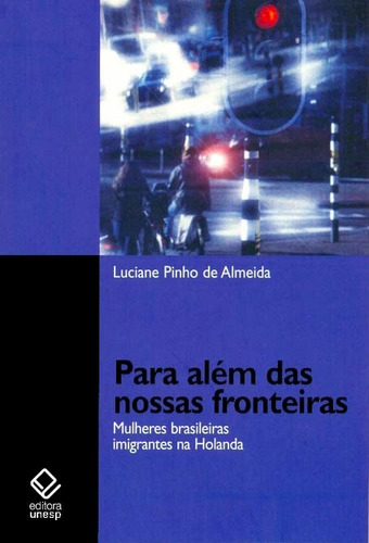 Para além das nossas fronteiras: Mulheres brasileiras imigrantes na Holanda, de Almeida, Luciane Pinho de. Fundação Editora da Unesp, capa mole em português, 2008