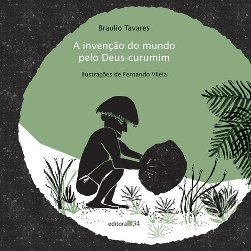 A invenção do mundo pelo Deus-curumim, de Tavares, Braulio. Editora 34 Ltda., capa mole em português, 2012