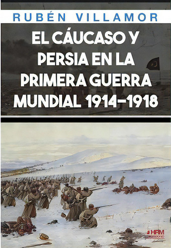 El Caucaso Y Persia En 1 Guerra Mundial, De Ruben Villamor. Editorial Hrm Editorial En Español
