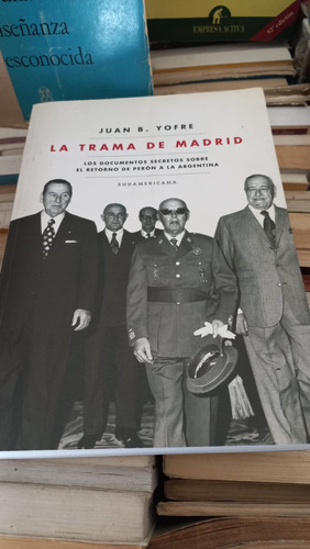 La Trama De Madrid Juan B Yofre Ed Sudamericana 