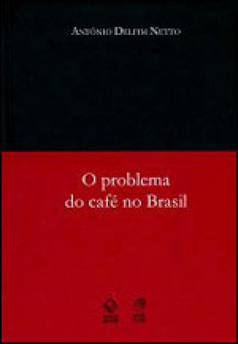 O Problema Do Café No Brasil, De Delfim Netto, Antonio. Editora Unesp, Capa Mole, Edição 3ª Edição - 2009 Em Português
