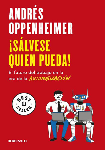 ¡Sálvese quien pueda!: El futuro del trabajo en la era de automatizaci?n, de Andrés Oppenheimer. Serie 6287641303, vol. 1. Editorial Penguin Random House, tapa blanda, edición 2023 en español, 2023