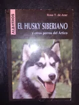 Comprar Libro El Husky Siberiano Y Otros Perros Del Ártico Rosa Azar