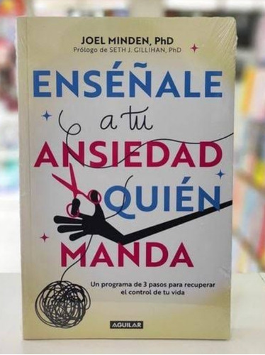 Enséñale  A  Tu  Ansiedad  Quién  Manda  -  Joel Minden.