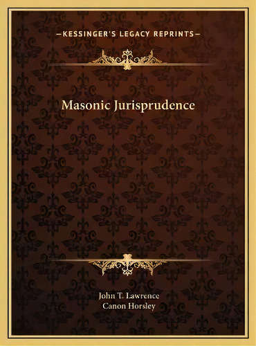 Masonic Jurisprudence, De John T Lawrence. Editorial Kessinger Publishing, Tapa Dura En Inglés