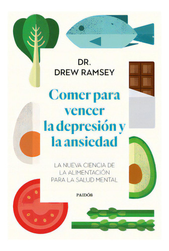 Comer Para Vencer La Depresión, De Drew Ramsey. Editorial Paidós En Español