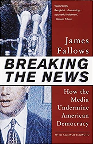 Livro Breaking The News - How The Media Undermine American Democracy - Fallows, James [1996]