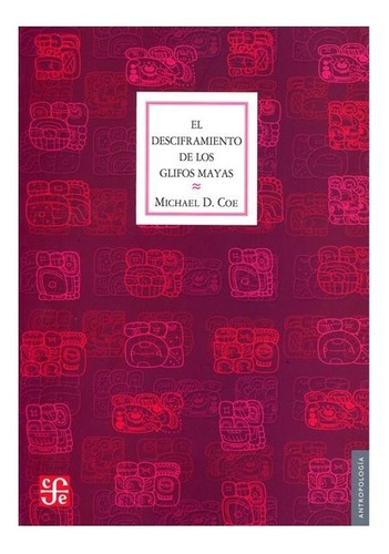 Escritura | El Desciframiento De Los Glifos Mayas- Coe Micha