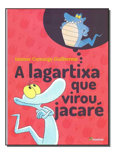 Lagartixa Que Virou Jacare Ed4, De Izomar Camargo Guilherme. Editora Moderna Em Português