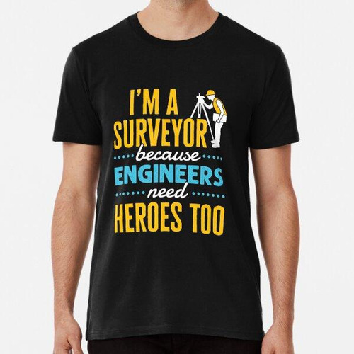 Remera Soy Topógrafo Porque Los Ingenieros Necesitan Héroes 