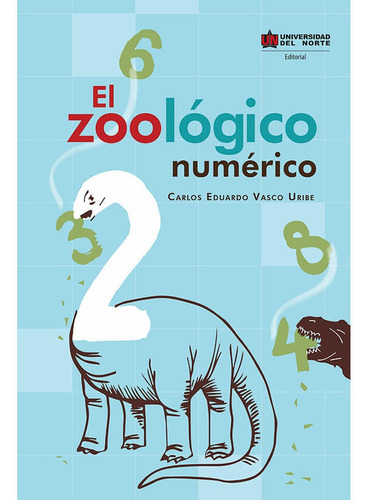 El Zoológico Numérico, De Carlos Eduardo Vasco Uribe. U. Del Norte Editorial, Tapa Blanda, Edición 2021 En Español