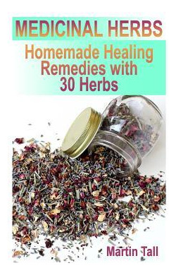 Libro Medicinal Herbs : Homemade Healing Remedies With 30...
