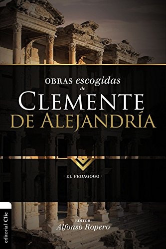 Obras Escogidas De Clemente De Alejandria: El Pedagogo (cole