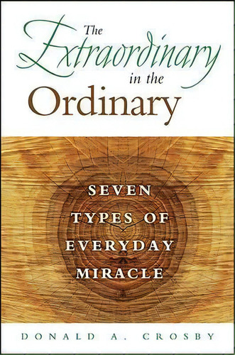 The Extraordinary In The Ordinary : Seven Types Of Everyday, De Donald A. Crosby. Editorial State University Of New York Press En Inglés