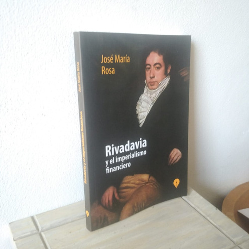 Rivadavia Y El Imperialismo Financiro-jose Maria Rosa