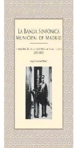 La Banda Sinfãâ³nica Municipal De Madrid 1909-2009, De Genovés Pitarch, Gaspar. Editorial Ediciones La Libreria, Tapa Blanda En Español