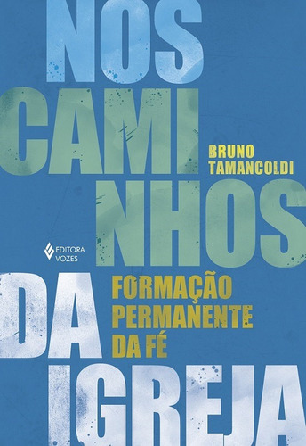 Nos caminhos da Igreja: Formação permanente da fé, de Tamancoldi, Bruno. Editorial Editora Vozes Ltda., capa mole em português, 2020