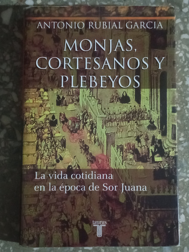 Monjas, Cortesanos Y Plebeyos - Antonio Rubial Garcia