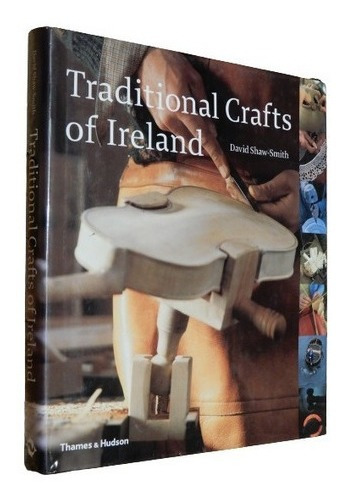Traditional Crafts Of Ireland. David Shaw-smith. Thames&-.