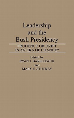 Libro Leadership And The Bush Presidency: Prudence Or Dri...