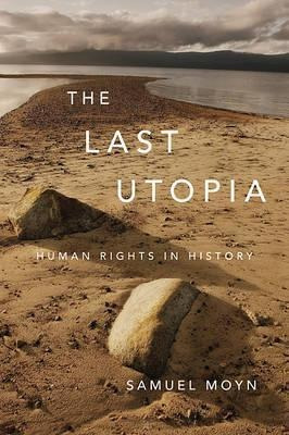 The Last Utopia : Human Rights In History - Samuel Moyn