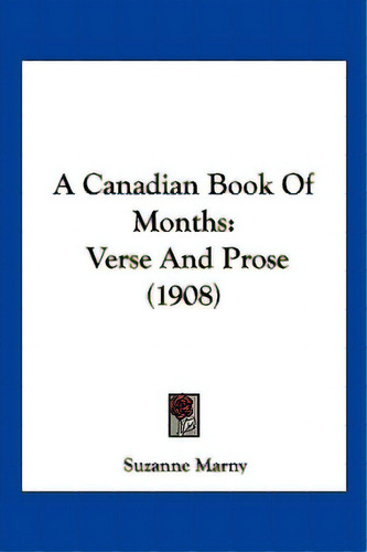 A Canadian Book Of Months: Verse And Prose (1908), De Marny, Suzanne. Editorial Kessinger Pub Llc, Tapa Blanda En Inglés