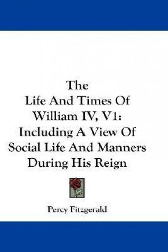 Libro The Life And Times Of William Iv, V1 - Percy Fitzge...