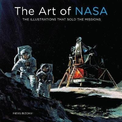 The Art Of Nasa : The Illustrations That Sold The Mission...