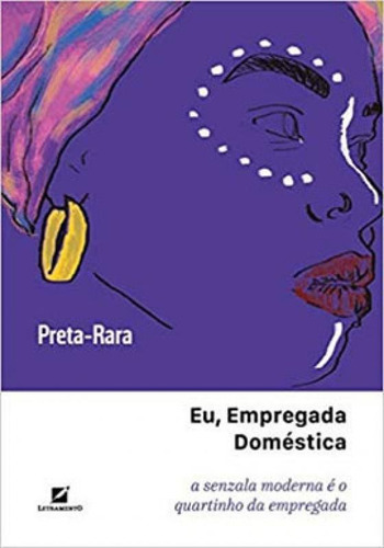 Eu, Empregada Doméstica: A Senzala Moderna É O Quartinho Da Empregada, De Preta-rara. Editora Letramento, Capa Mole Em Português