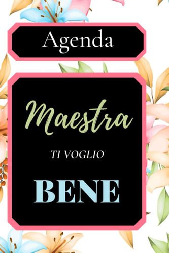 Libro: Maestra Ti Voglio Bene!: Agenda Regalo Personalizzato