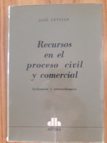 Recursos En El Proceso Civil Y Comercial - José Levitan